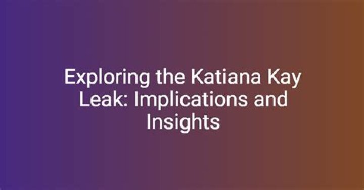 Insider's Guide To The Katiana Kay Leak