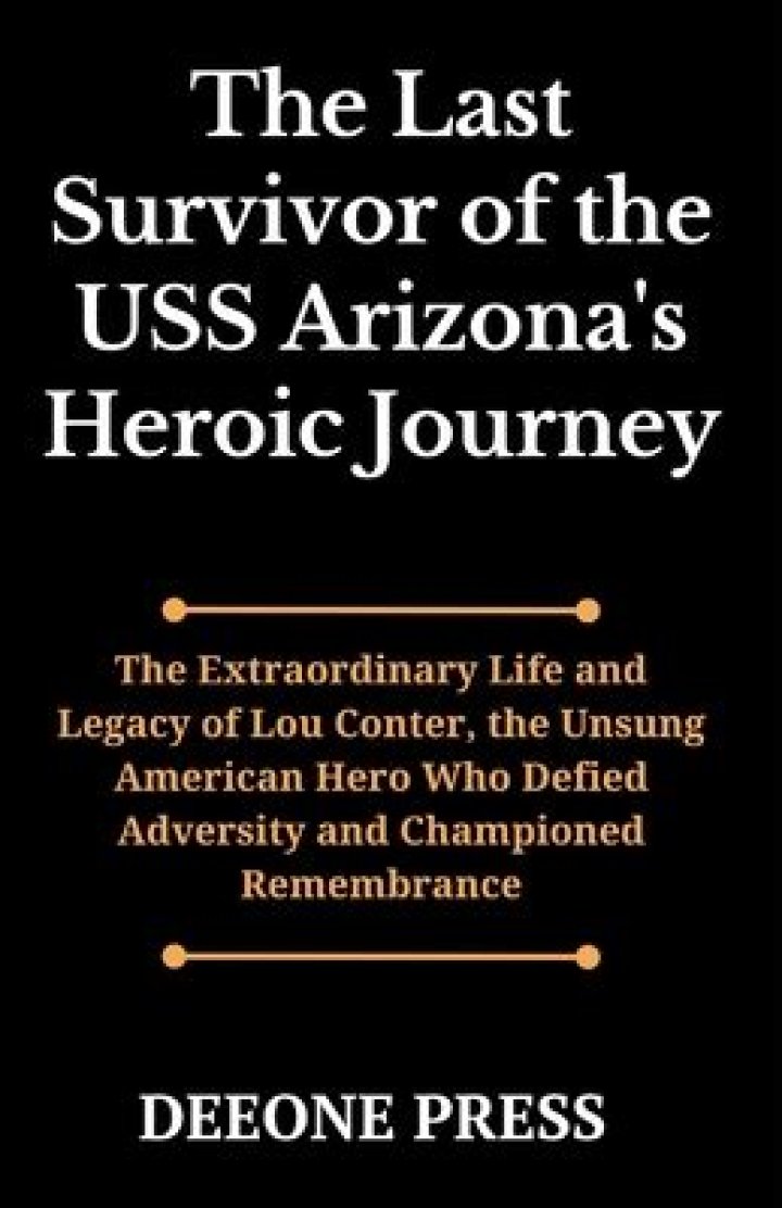 Uncover The Extraordinary Life And Legacy Of USS Arizona Survivor Lou Conter