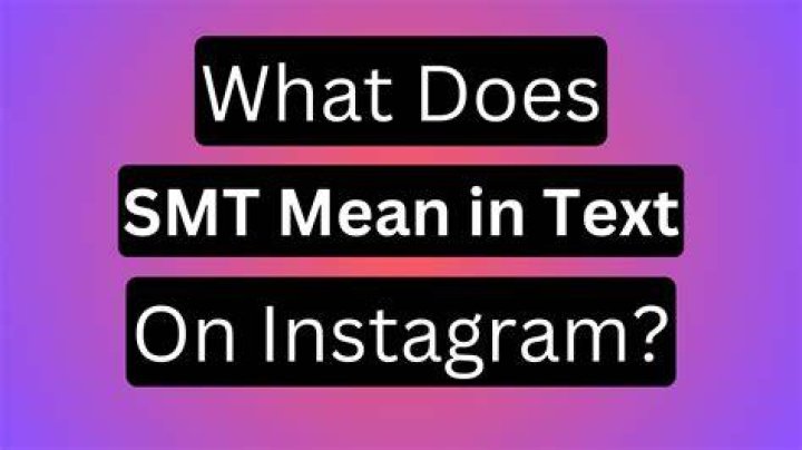 What Does Smt Mean In Text Message, Check Out The Meaning For SMT In Text Messages